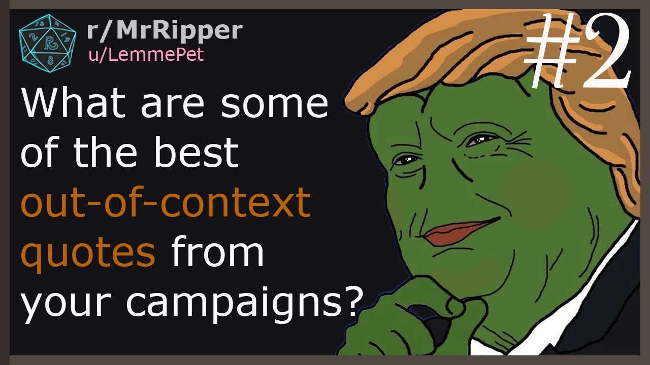 What are some of the best out-of-context quotes from your campaigns? #2
