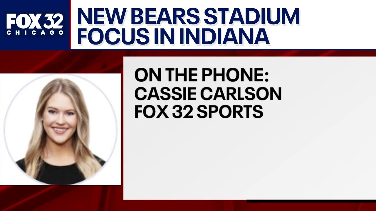 Chicago Bears stadium push in Indiana moves forward; Cassie Carlson weighs in
