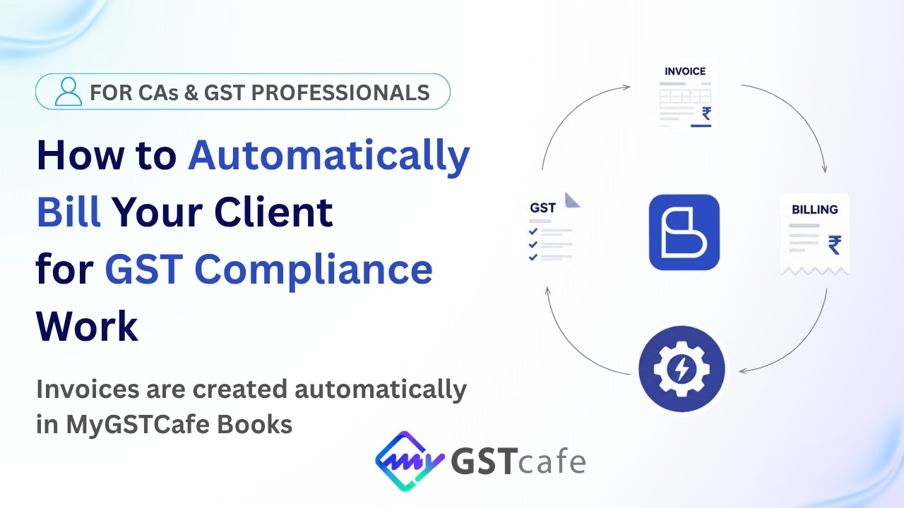How to Automatically Bill Your Clients for GST Compliance Work | MyGSTcafe Books