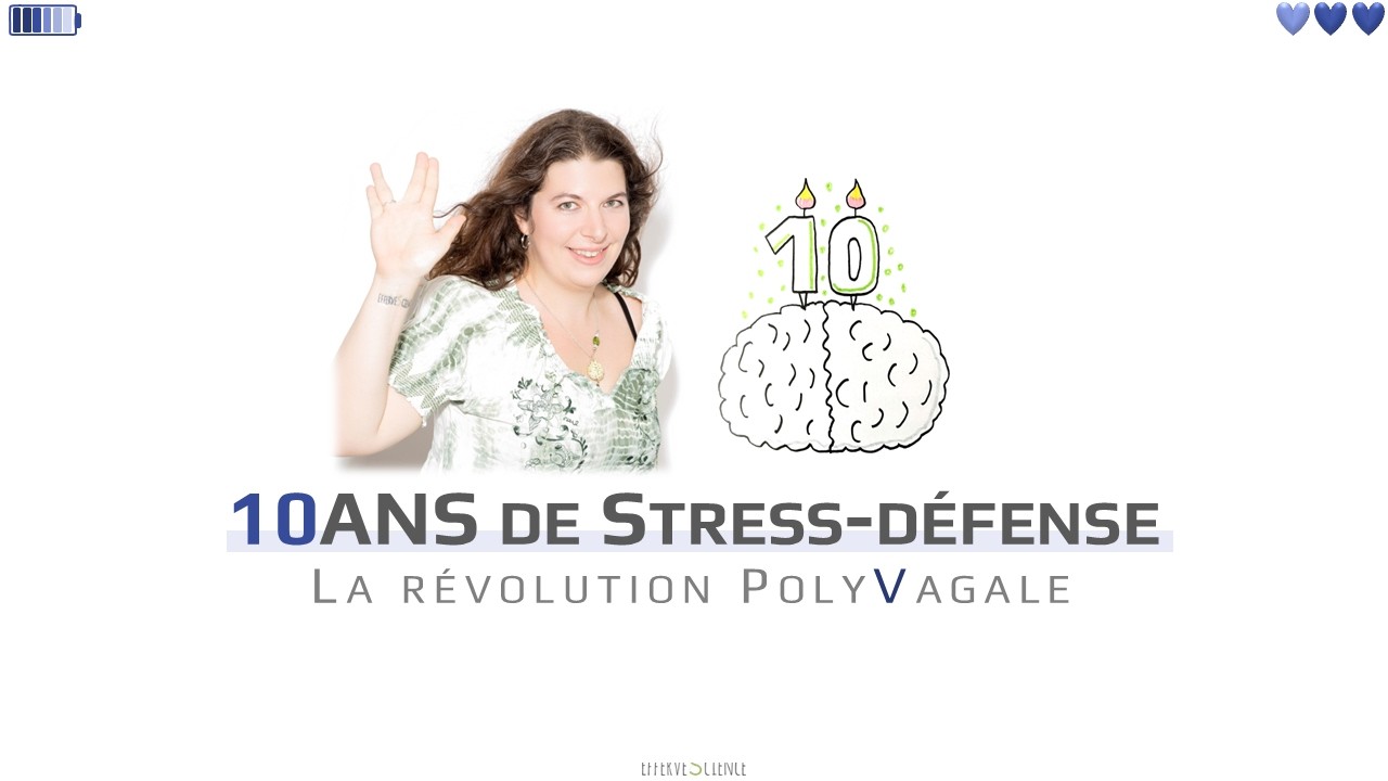 10 ans d'EfferveScience & de stress-défense : la révolution polyvagale (mais pas que)