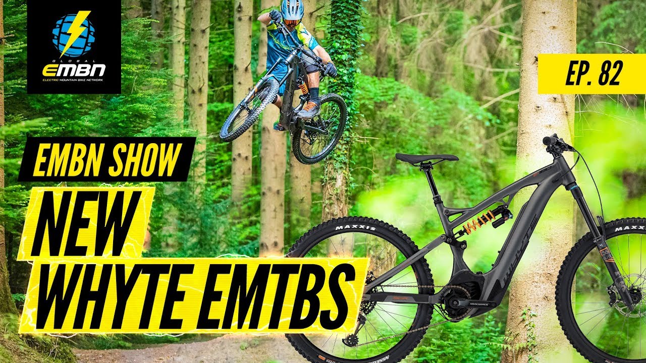 New E-MTBs From Whyte | EMBN Show Ep. 82
