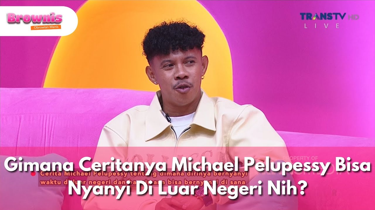 Gimana Ceritanya Michael Pelupessy Bisa Nyanyi Di Luar Negeri Nih? - BROWNIS (23/5/25) P2