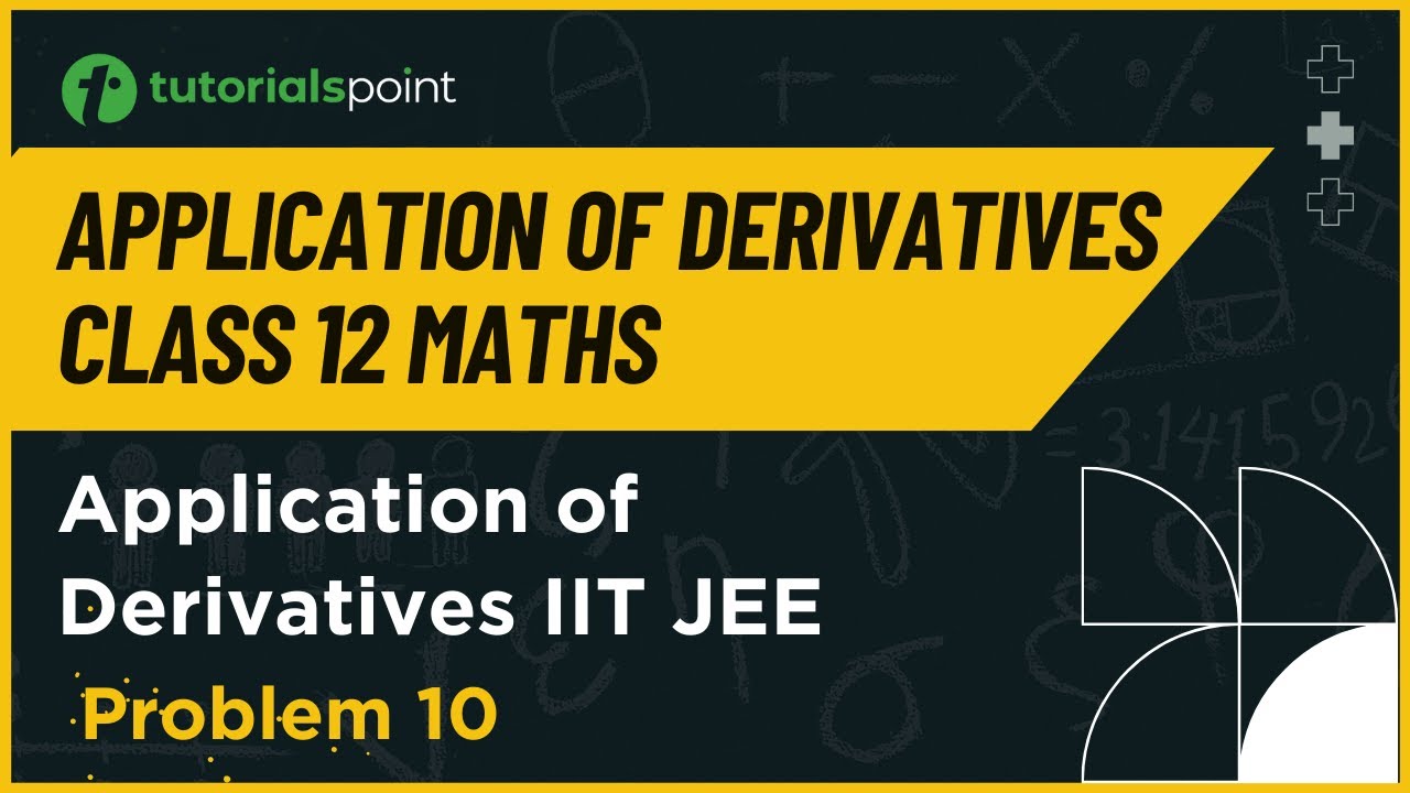 Class 12 Maths | Application of Derivatives IIT JEE  | Problem- 10 | Tutorialspoint
