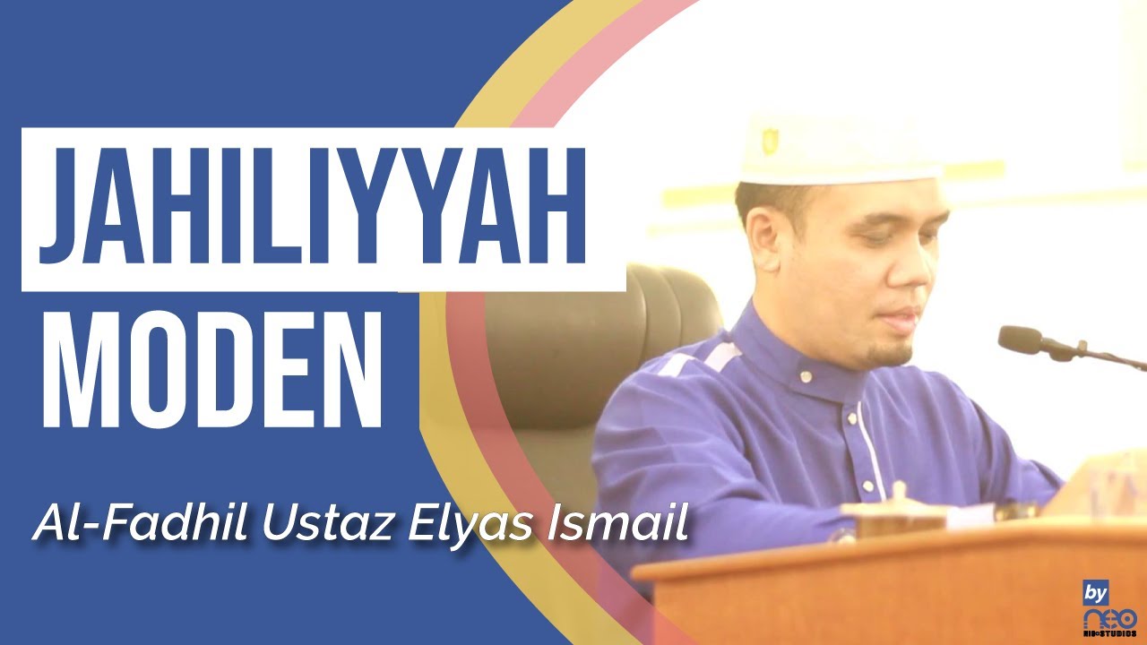 Ustaz Elyas Ismail | Jahiliyyah Moden