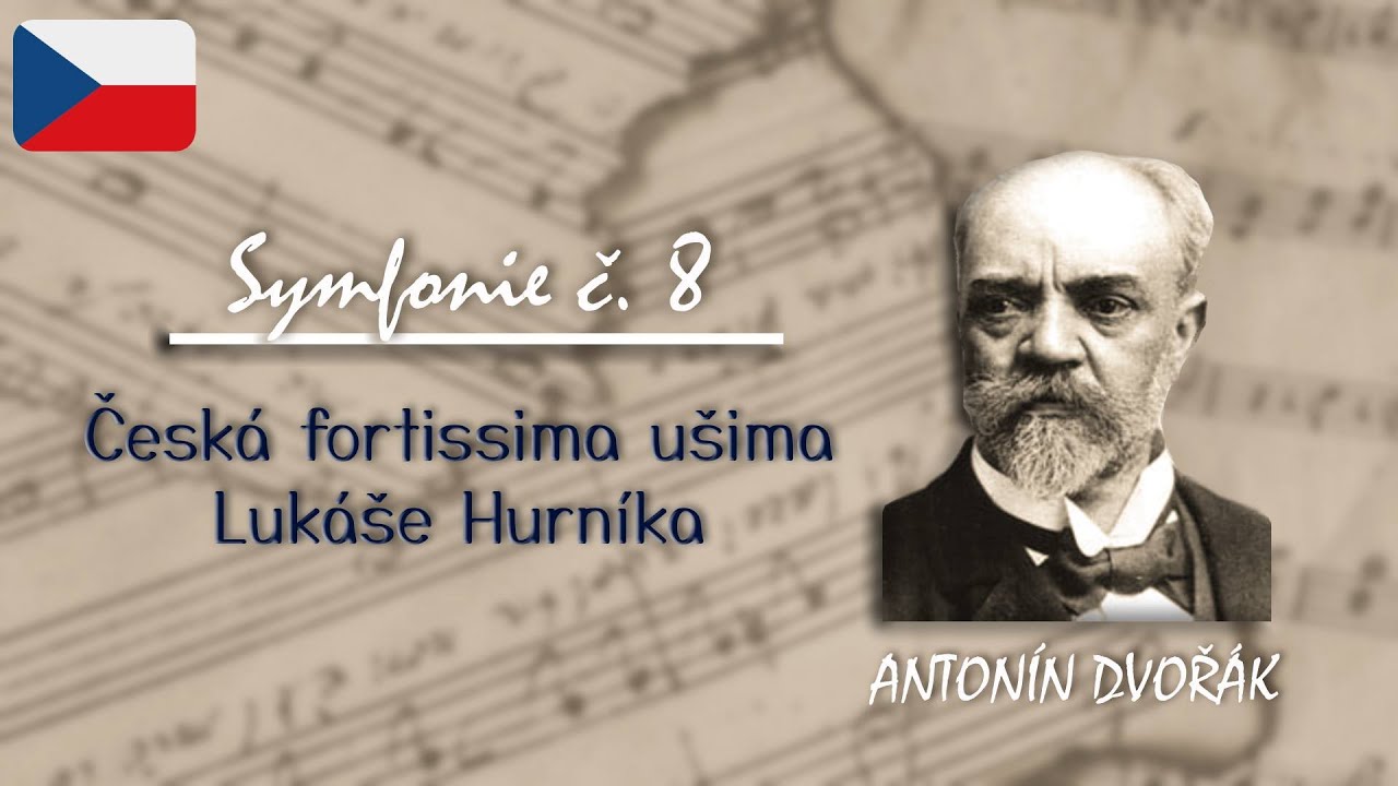 Symfonie č. 8 - Antonín Dvořák | Česká fortissima ušima Lukáše Hurníka