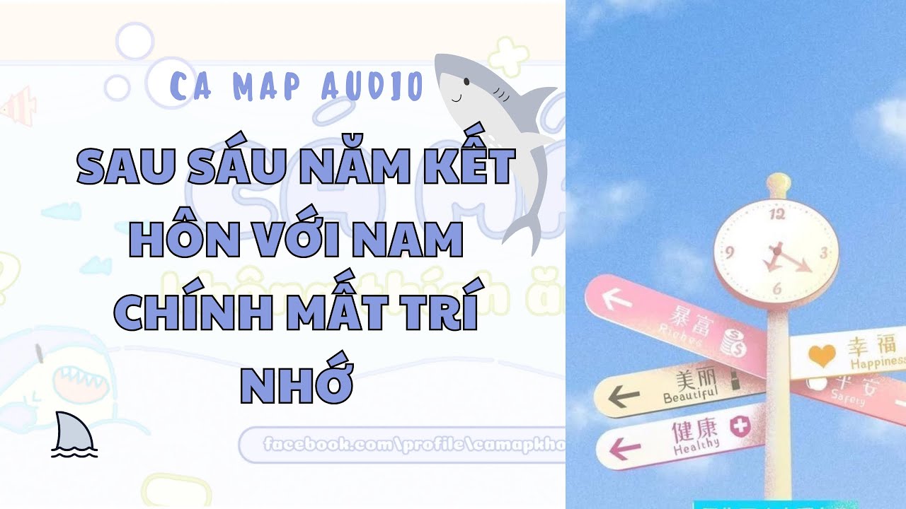 Cá mập audio số 119 | Sau sáu năm kết hôn với nam chính mất trí nhớ