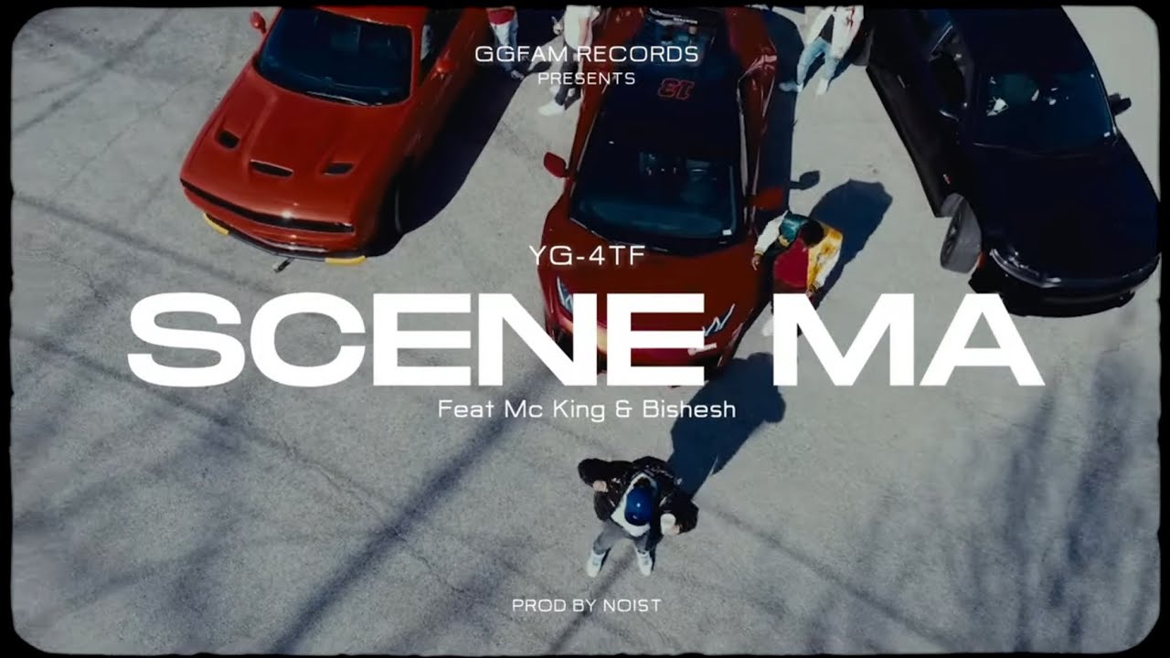 YG-4TF | SCENE MAA  FT @mckingondmic ,@thisisbishesh  OFFICIAL VIDEO -PROD BY-@NoistTheOne 
