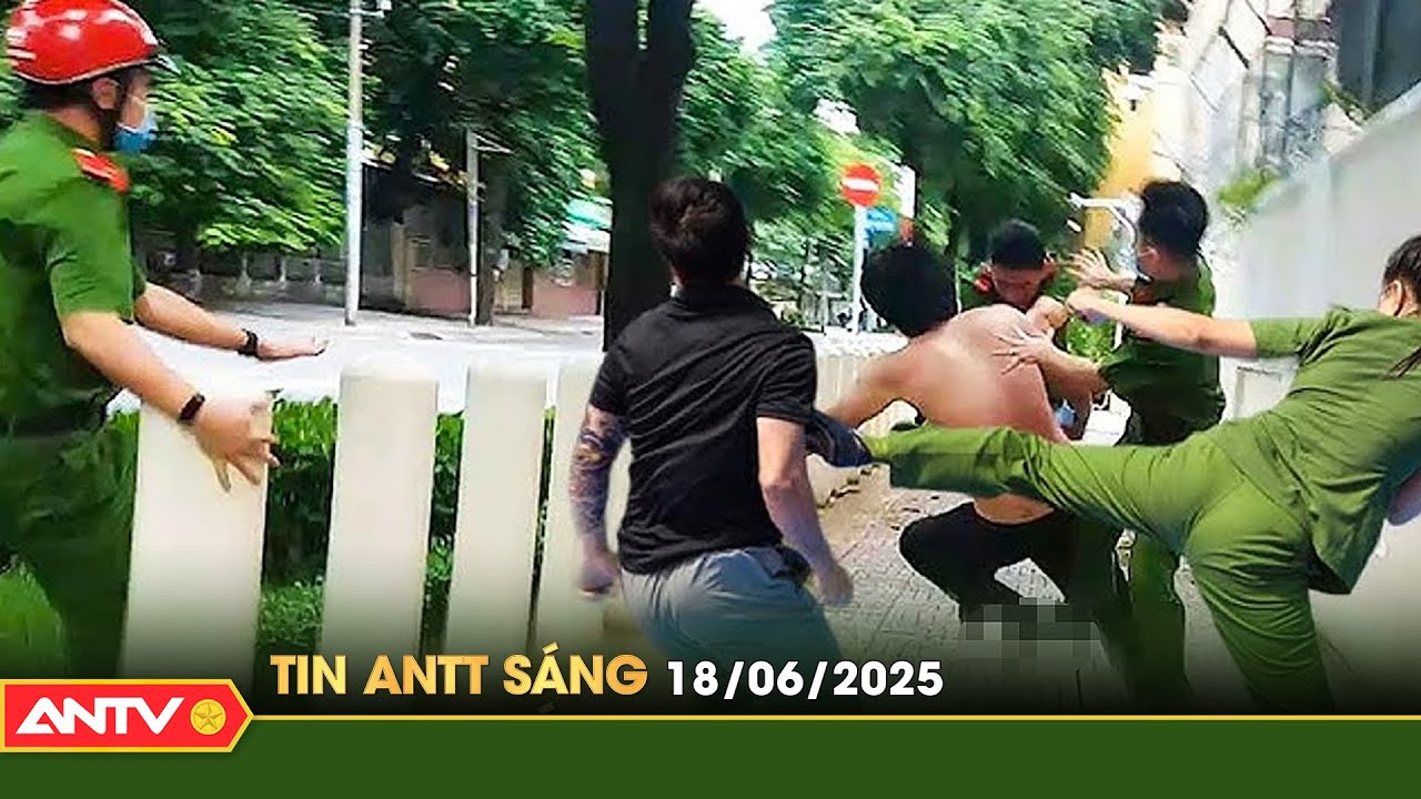 Tin tức an ninh trật tự nóng, thời sự Việt Nam mới nhất 24h sáng ngày 18/6 | ANTV