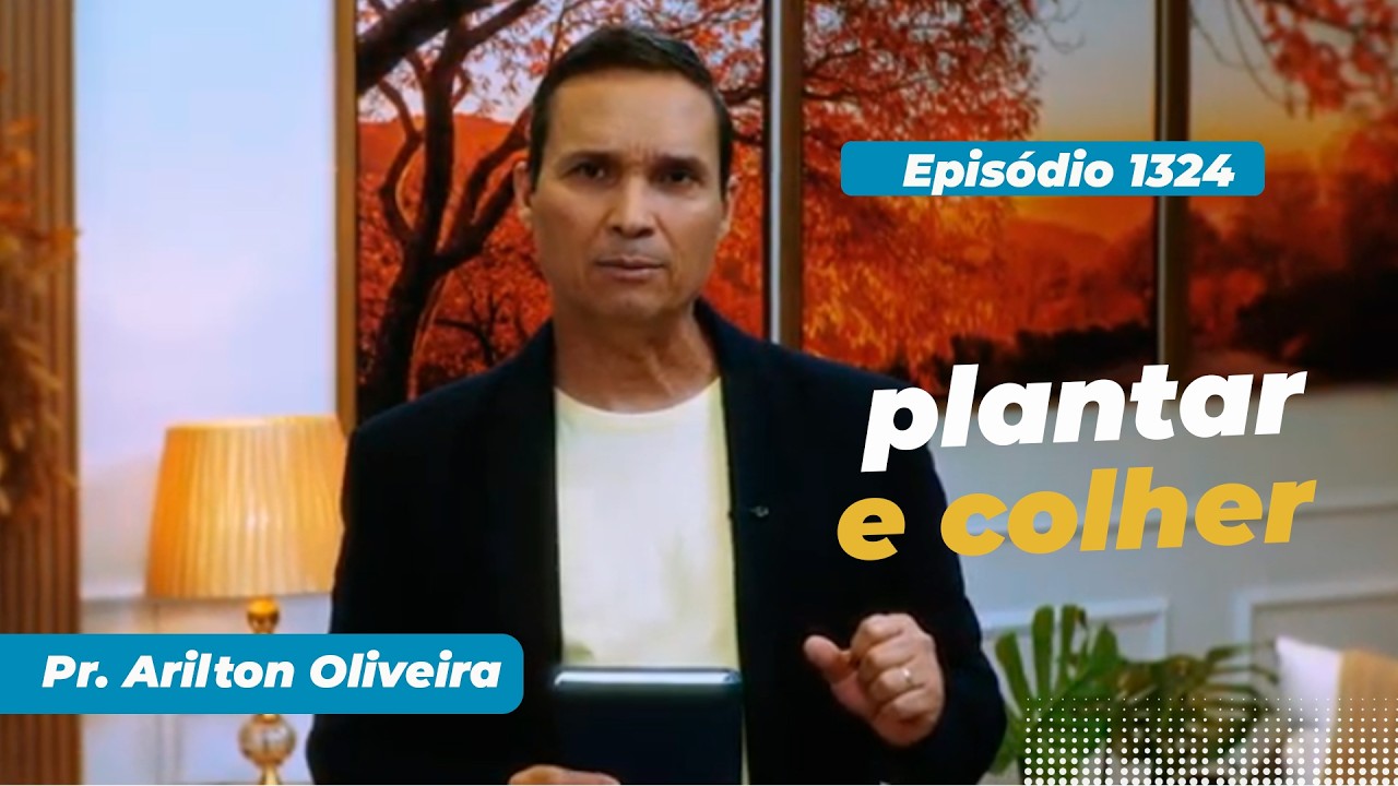 1324. PLANTAR E COLHER / PRIMEIRO DEUS / PR. ARILTON