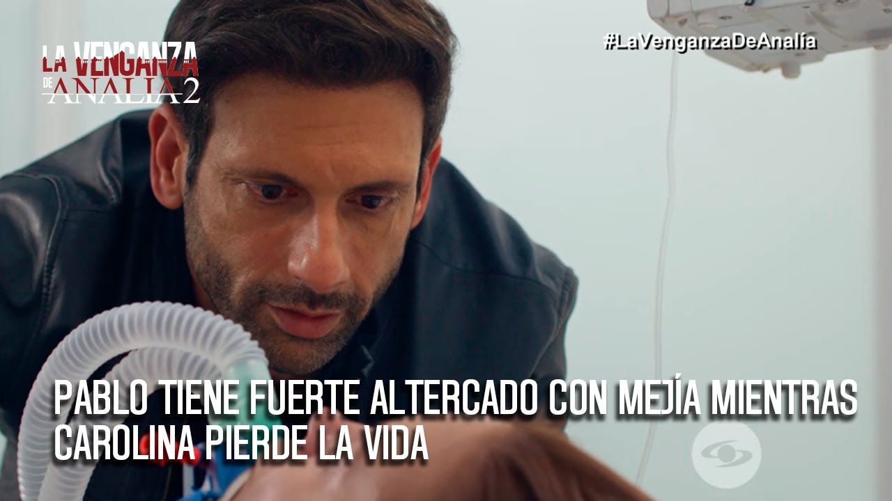 Pablo tiene fuerte altercado con Mejía mientras Carolina pierde la vida |La Venganza de Analía 2