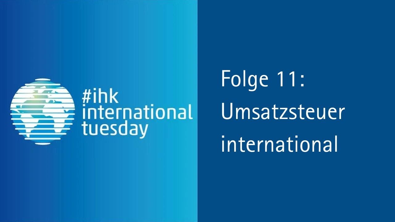 Webinar #ihkinternationaltuesday Folge 11: Umsatzsteuer international