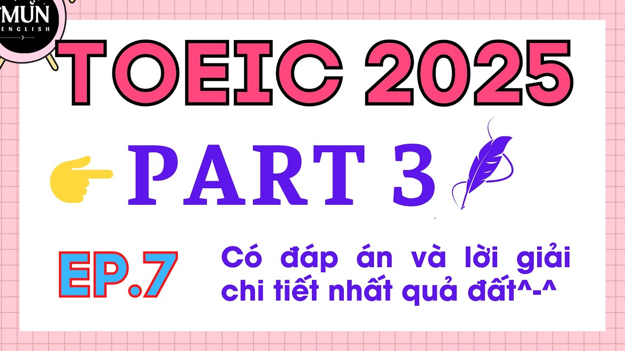 EP7. TOEIC Listening PART 3 | Luyện nghe tiếng anh TOEIC 2025 có đáp án và lời giải chi tiết