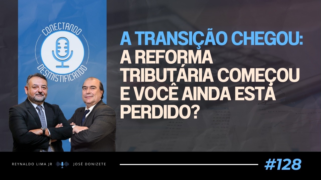 A Transição Chegou: A Reforma Tributária começou e você ainda está perdido?| #128