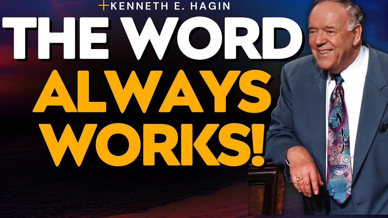 THE WORD OF GOD WILL ALWAYS WORK | POWERFUL HEALING MESSAGE FROM KENNETH E. HAGIN