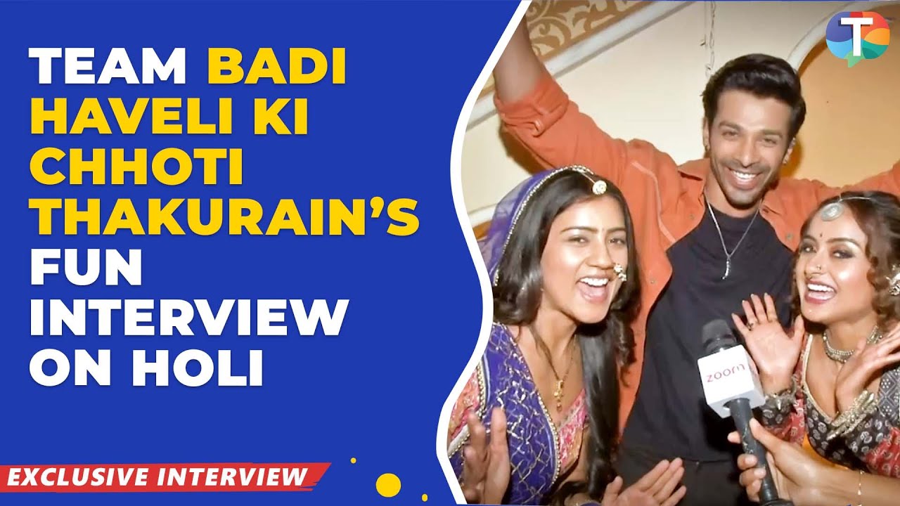 Badi Haveli Ki Chhoti Thakurain's Ishita Ganguly, Diksha Dhami & Sheel Verma talk about Holi!