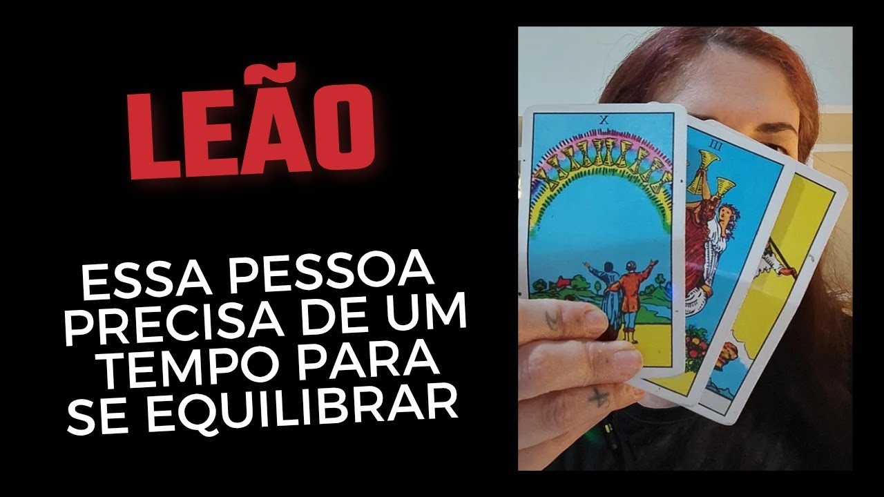 LEÃO ♌ Essa pessoa precisa de um tempo para se equilibrar 