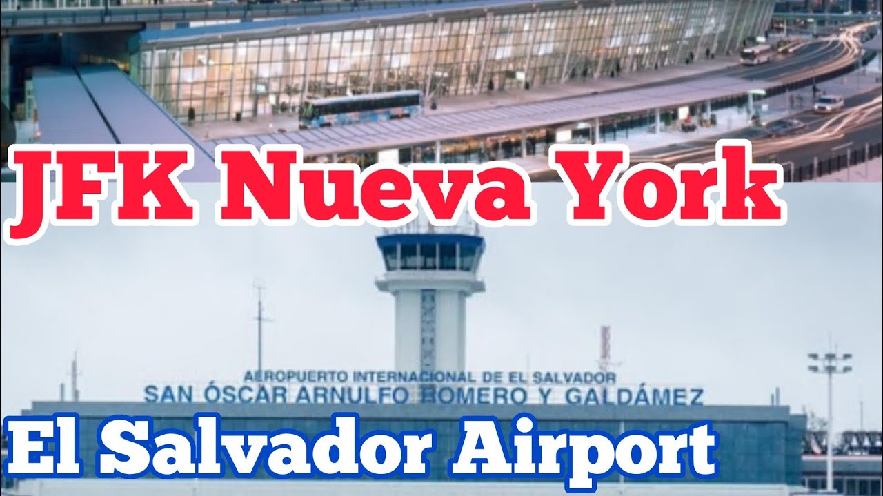 Aeropuerto JFK / Aeropuerto El Salvador, 2023 viajando para El Salvador Te sorprenderá