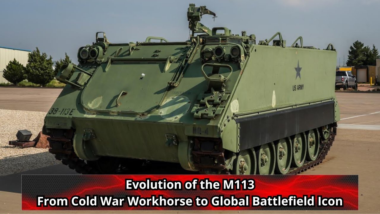 Evolution of the M113 From Cold War Workhorse to Global Battlefield Icon