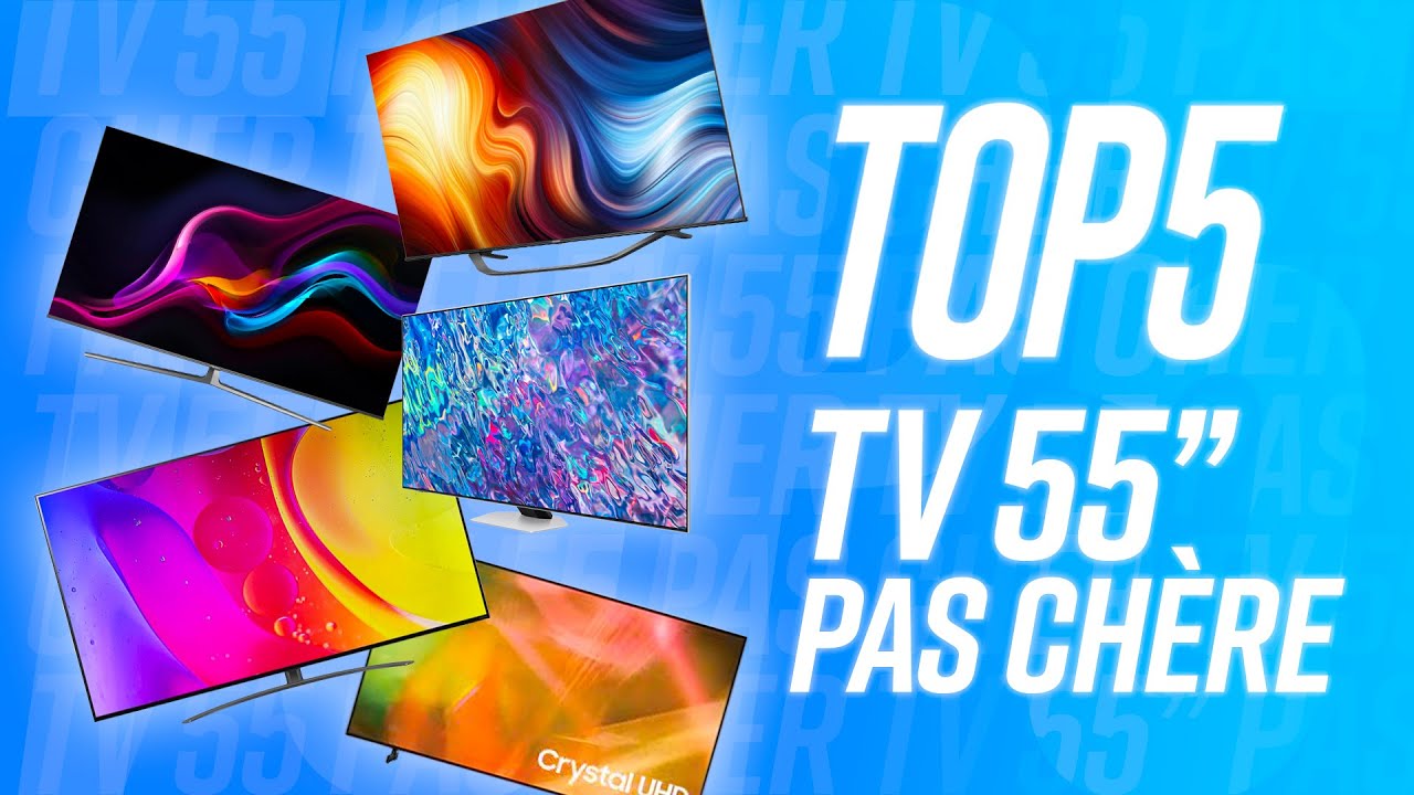 Les 5 Meilleures TV 55
