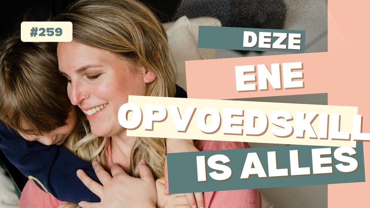 259   Deze ene opvoedskill is alles wat je nodig hebt
