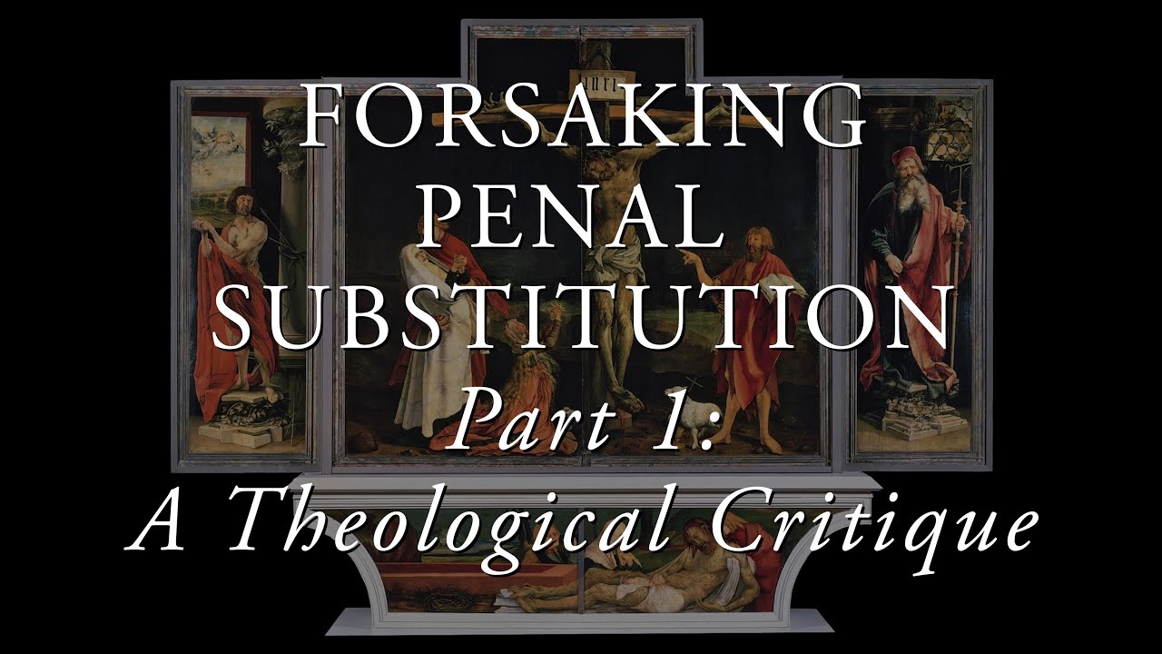 Forsaking Penal Substitution, Pt. 1: A Theological Critique