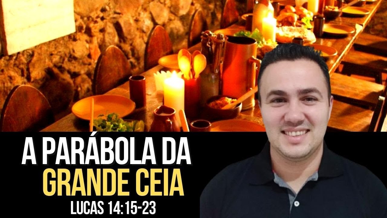 A PARÁBOLA DA GRANDE CEIA ( LUCAS 14:15-23 )