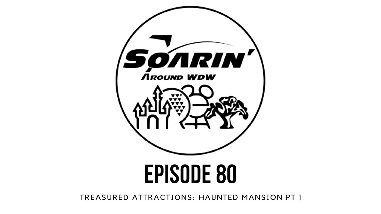 Haunted Mansion Part 1: Treasured Attractions- Soarin' Around WDW Episode 80