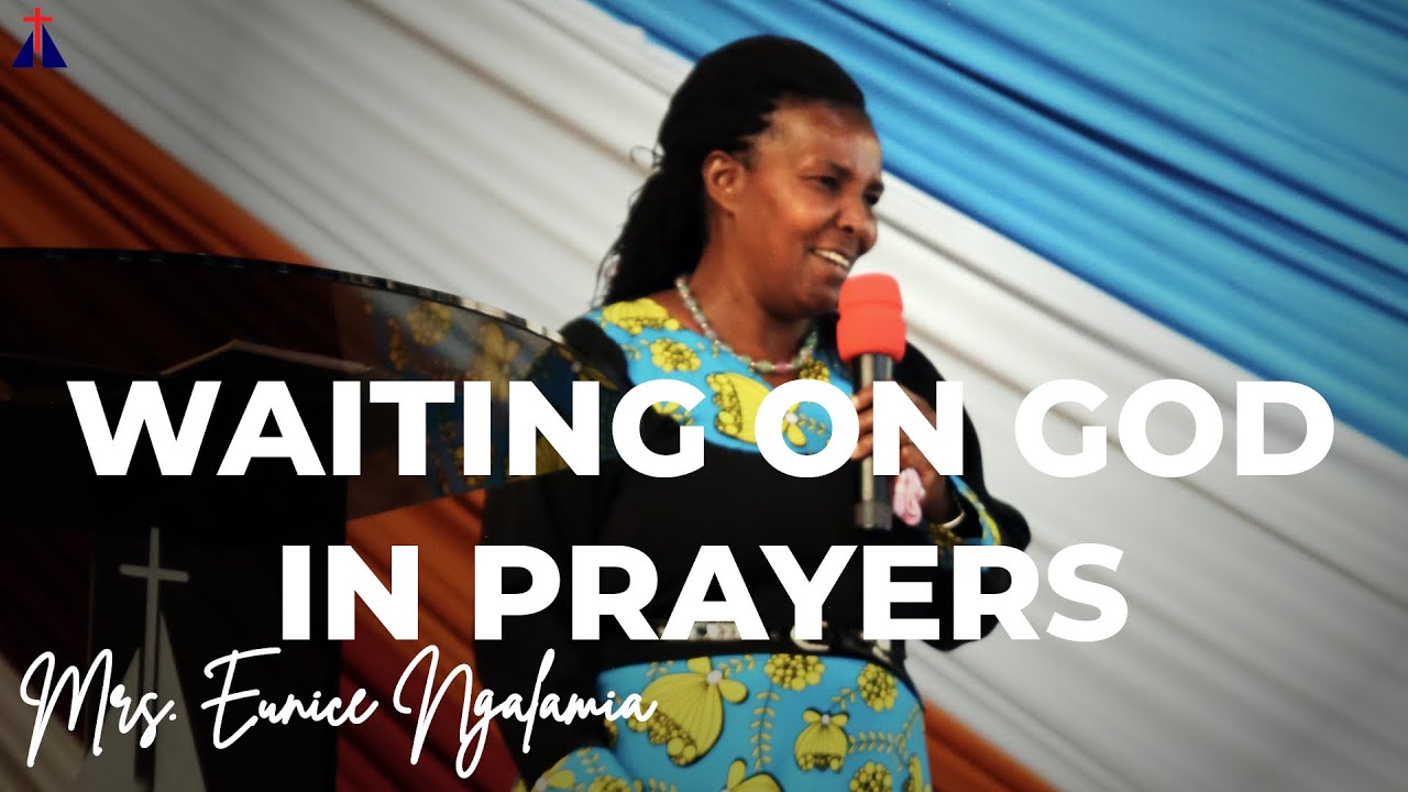 Waiting on God in Prayers | Mrs  Eunice Ngalamia