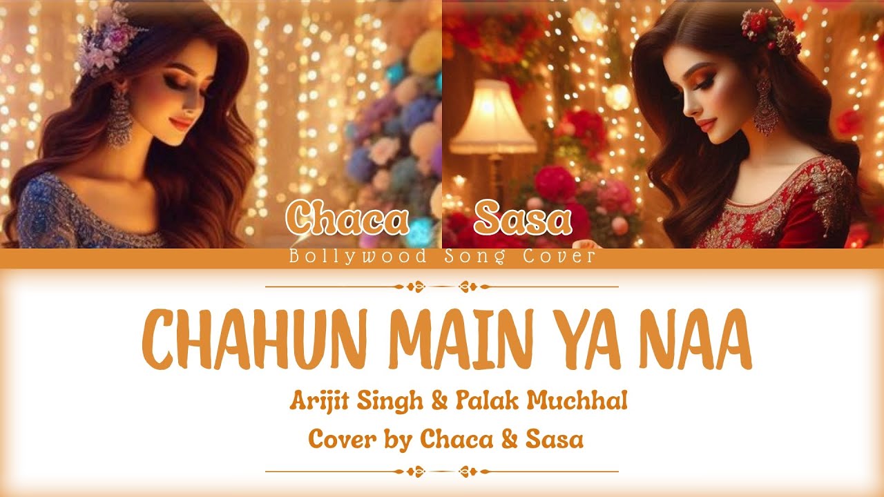 [COVER] CHAHUN MAIN YA NAA || ORIGINAL SONG BY ARIJIT SINGH & PALAK MUCHHAL