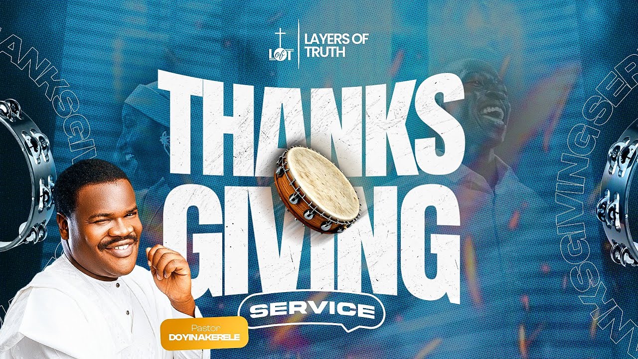 Thanksgiving Service | 7th December, 2025 | Pastor Doyin Akerele | Layers of Truth