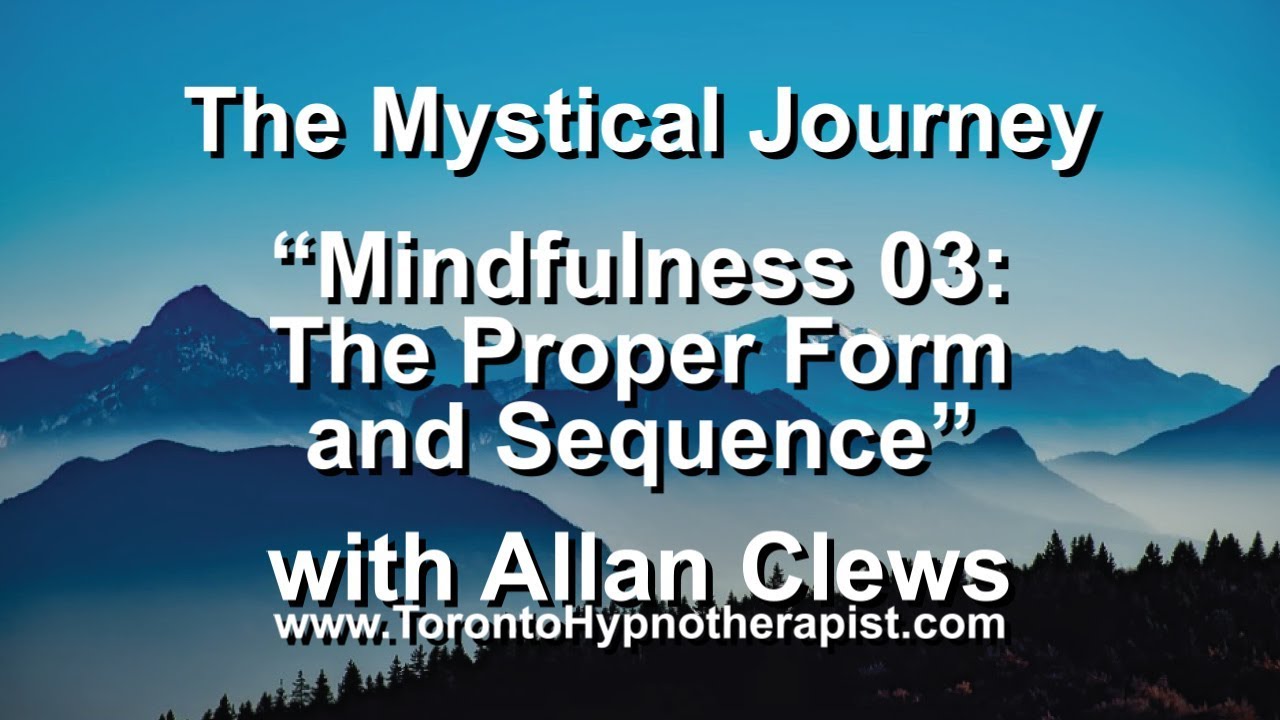 The Mystical Journey - Mindfulness 03 - The Proper Form and Sequence