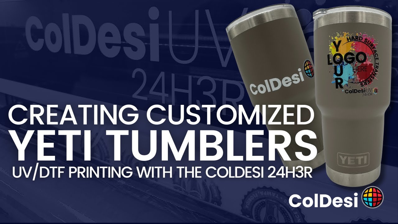 Creating Customized Yeti Tumblers with UV-DTF Printing and the ColDesi 24H3R