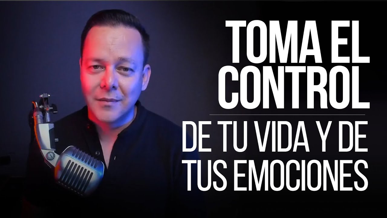 Toma el control de tu vida y de tus emociones