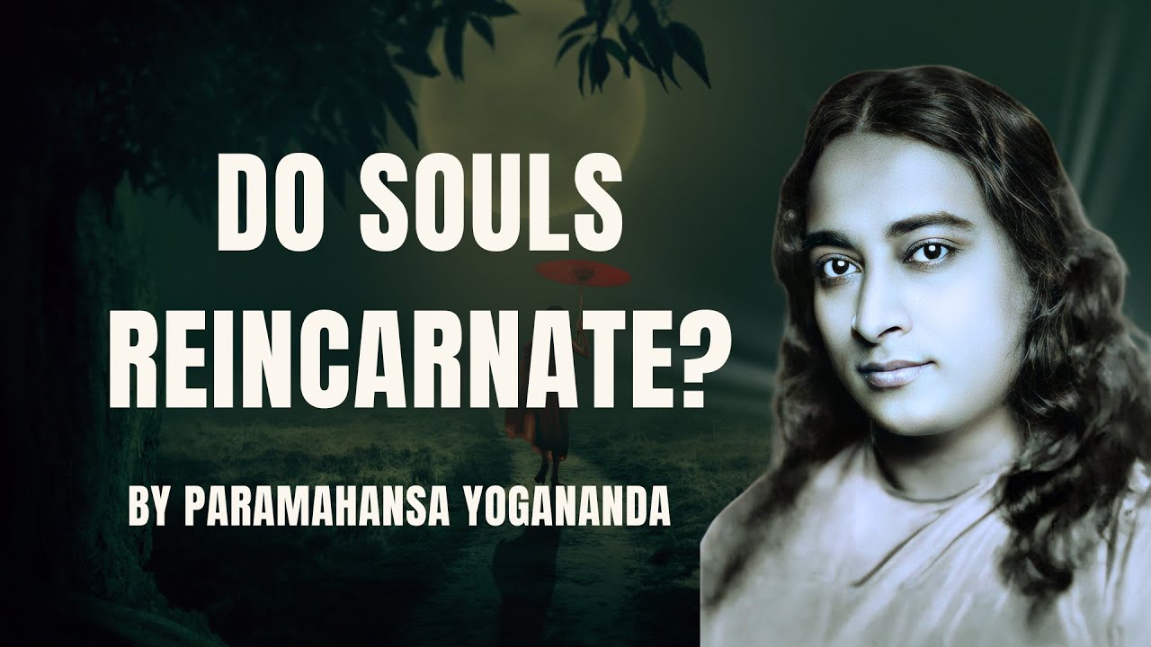 Парамаханса Йогананда: Перевоплощаются ли души? Объясняет истину, лежащую в основе реинкарнации