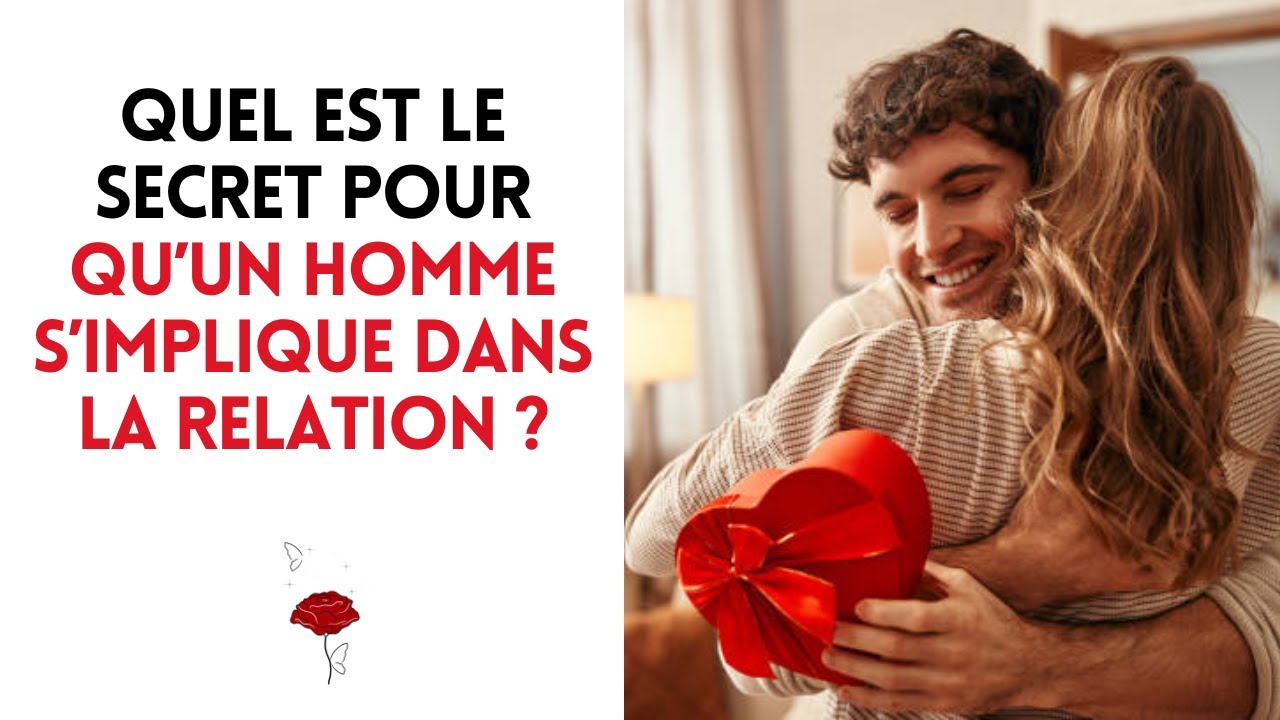 Quel est le secret pour qu’un homme s’implique dans la relation ?