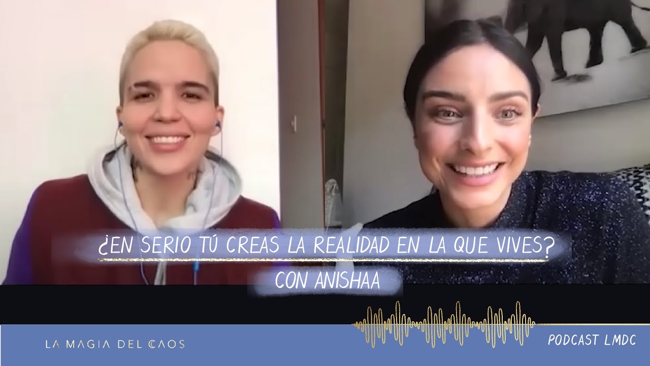 ¿En serio tú creas la realidad en la que vives? con Anishaa | T2. Ep #12 La Magia del Caos