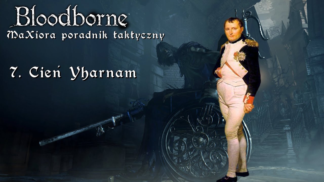 Bloodborne - MaXiora Poradnik Taktyczny #7 Cień Yharnam