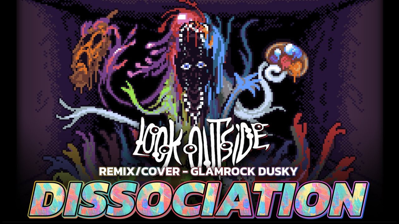 Look Outside - Dissociation [REMIX/COVER]