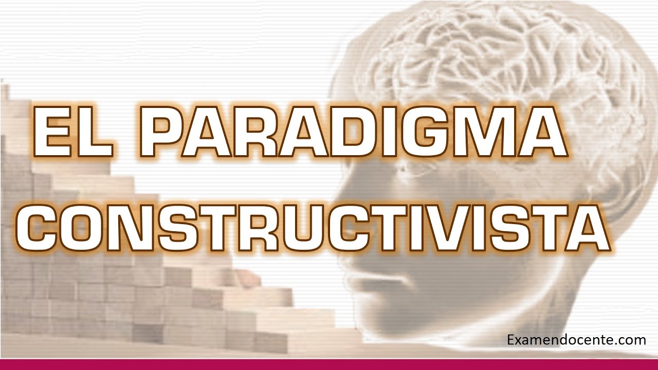 PARADIGMA CONSTRUCTIVISTA - examen docente