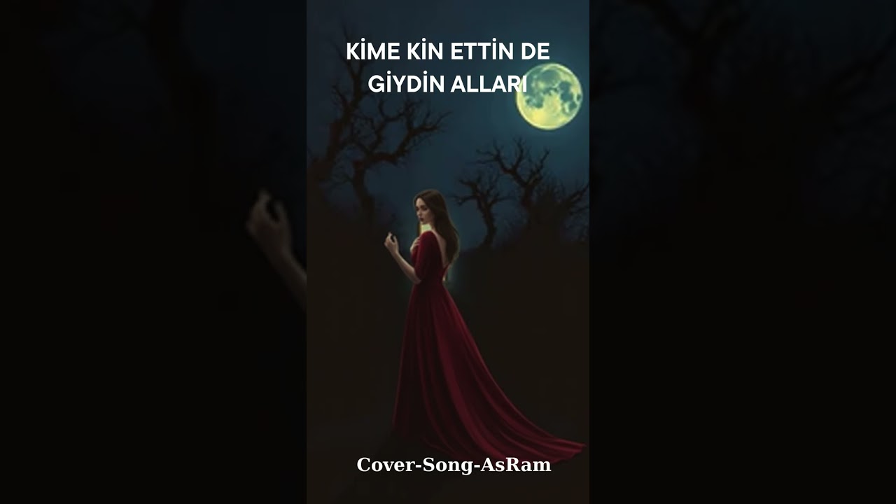 (KİME KİN ETTİN DE GİYDİN ALLARI) COVER-SONG-ASRAM