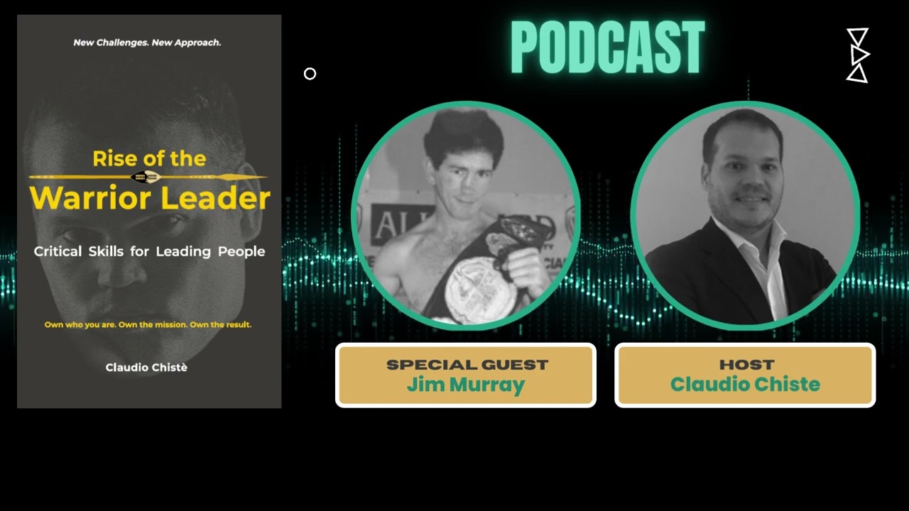 Rise of the Warrior Leader - Episode 2 - Back Yourself (with boxing champ Jim Murray)