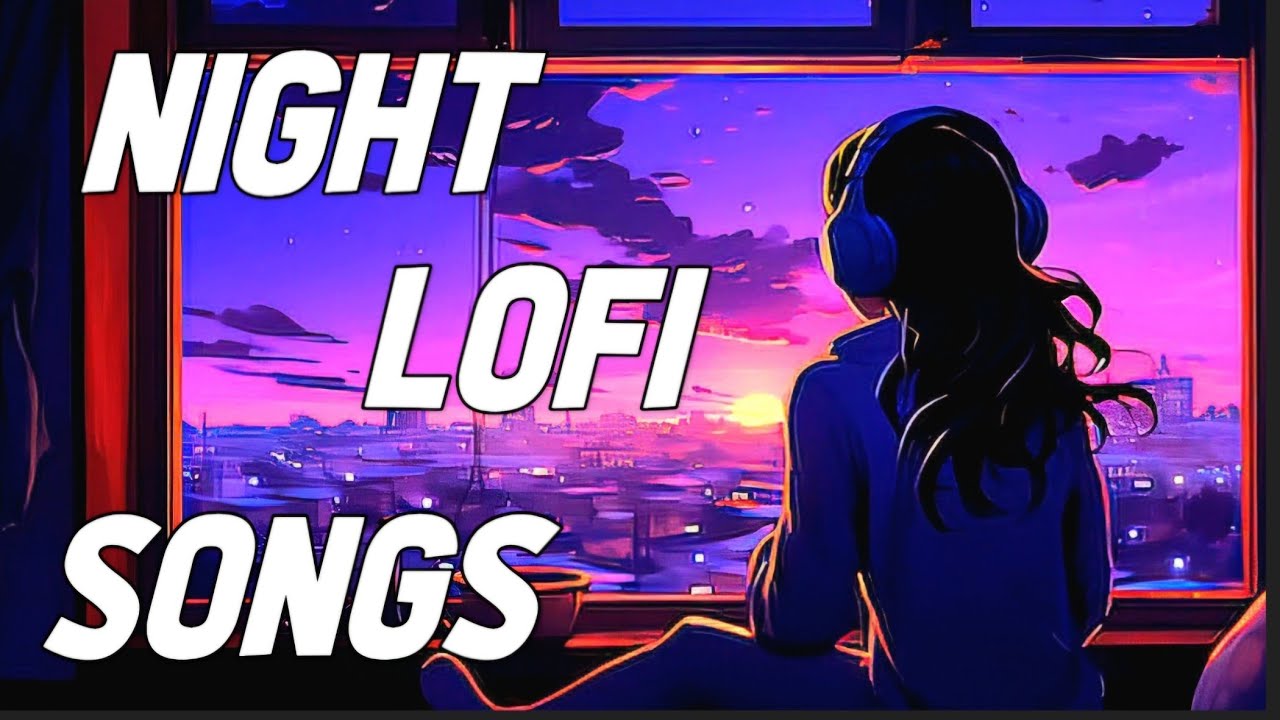 Discover the MOST RELAXING NIGHT LOFI SONGS to Calm Your Mind at Night
