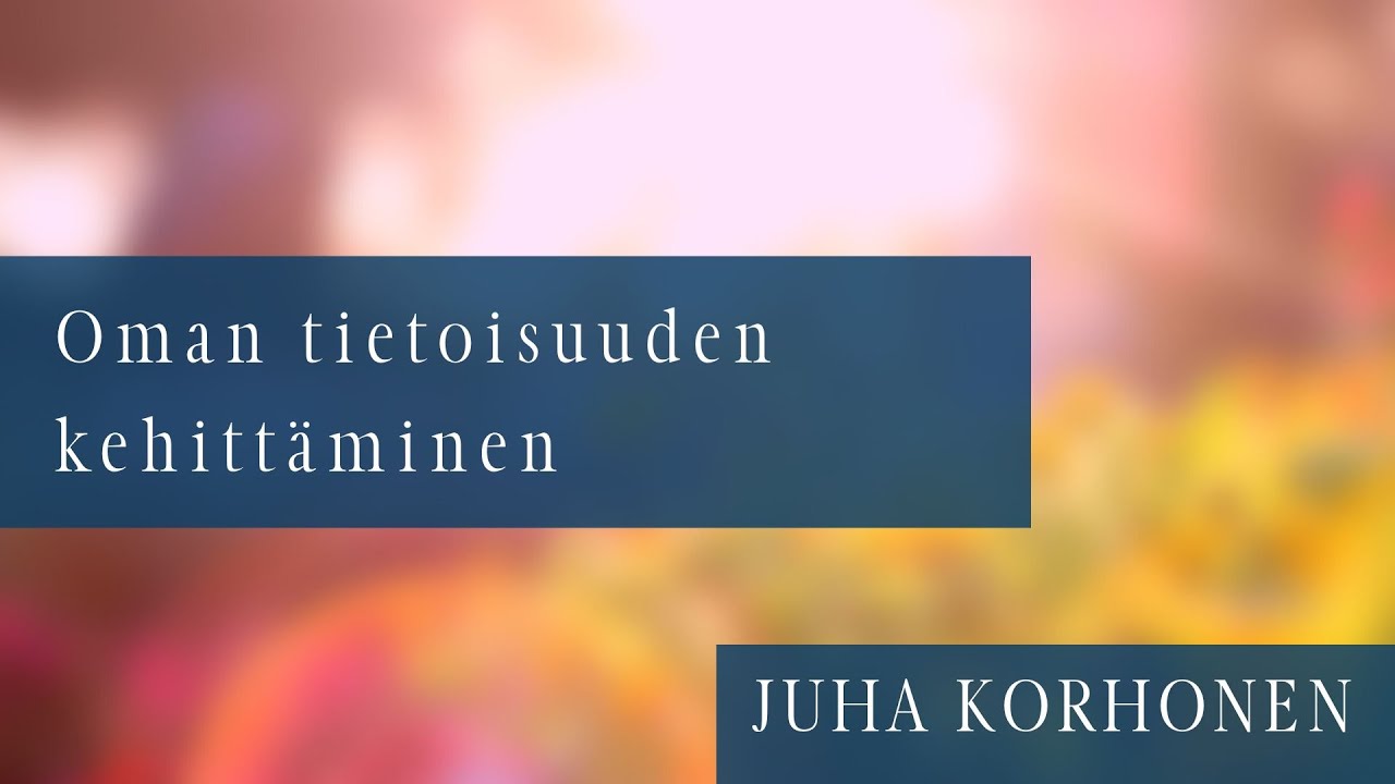 Mitä tietoisuuden kehittäminen on? | Juha Korhonen