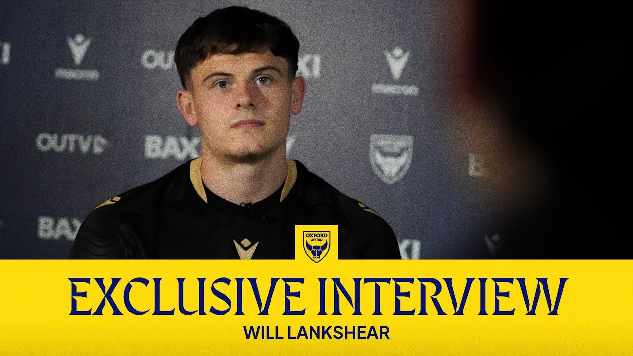 Exclusive Interview | Will Lankshear Joins Oxford United