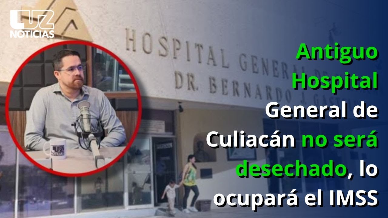 Antiguo Hospital General de Culiacán no será desechado, lo ocupará el IMSS