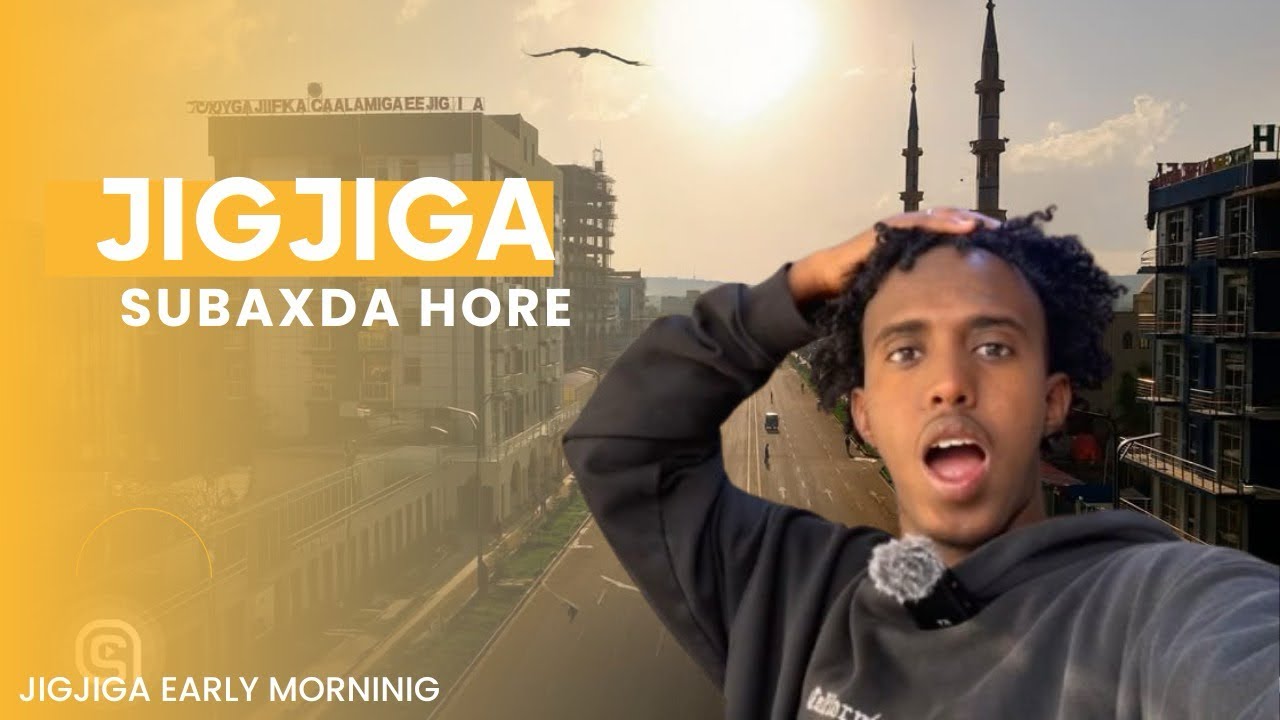 Waa side aroorta hore magalada Jigjiga iyo dhaxanta jirta owgeed || jigjiga in the EarLY morning 