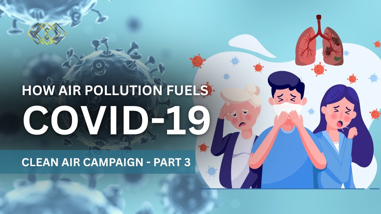 Clean Air Campaign: How Air Pollution Fuels COVID 19 - Part 3