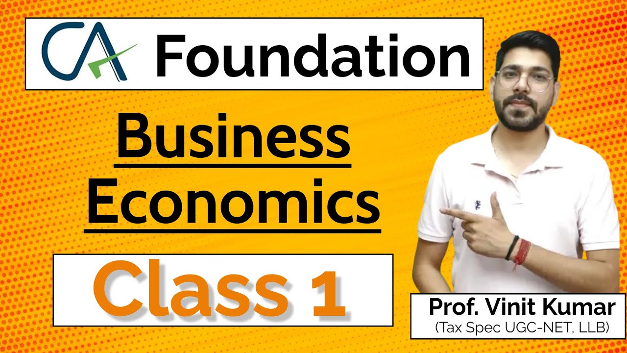 CA Foundation | Business Economics | Lecture -1 | By Prof. Vinit Kumar Sir