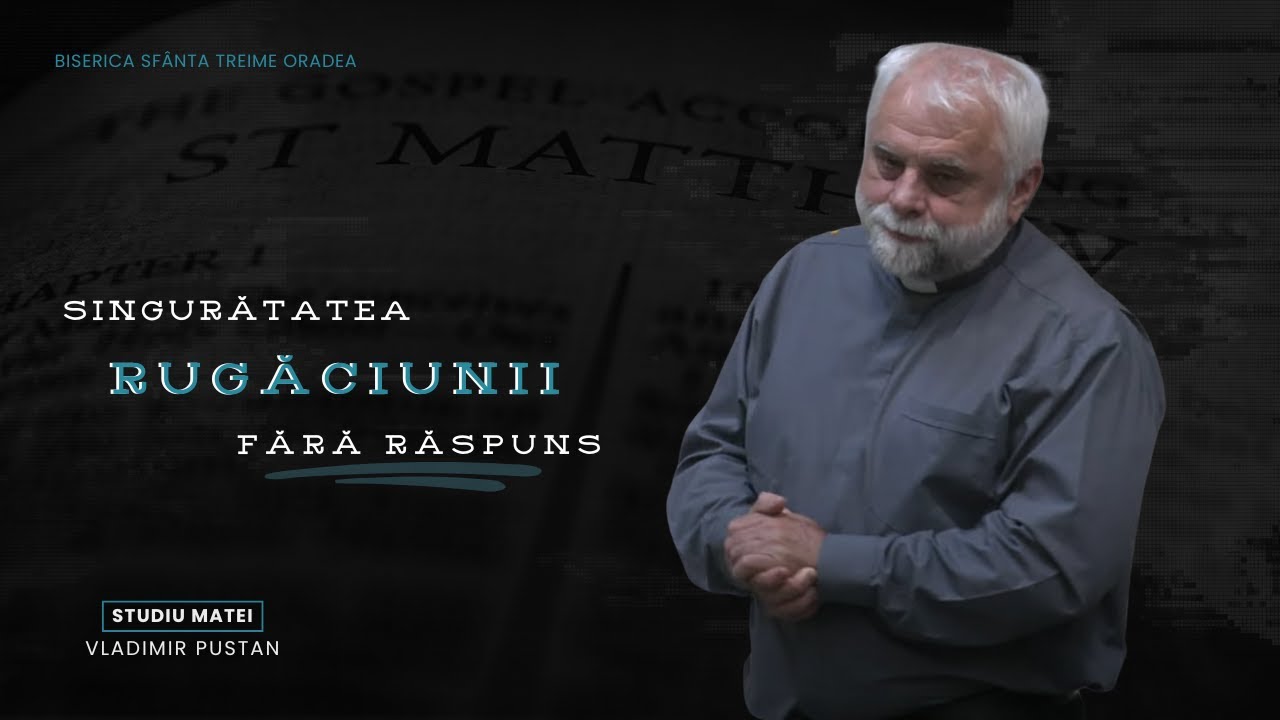 Vladimir Pustan | MATEI 115. Singurătatea rugăciunii fără răspuns | Ciresarii TV | 04.05.2025