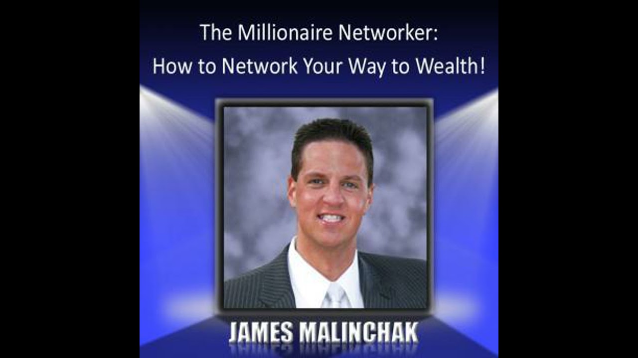Millionaire Networker: How to Network Your Way to Wealth! - James Malinchak